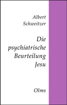 Albert Schweitzer - Die psychiatrische Beurteilung Jesu
