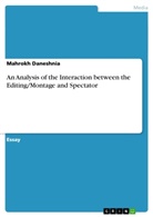 Mahrokh Daneshnia - An Analysis of the Interaction between the Editing/Montage and Spectator