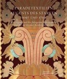 von Blon Jutta Charlotte, Sabine Schneider, Schneider Sabine, Jutta Charlotte von Bloh - Paradetextilien Augusts des Starken. Die Originale und ihre fadengenaue Rekonstruktion für das Dresdner Residenzschloss