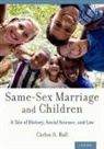 Carlos A Ball, Carlos A. Ball, Ball Carlos A. - Same-Sex Marriage and Children