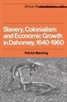Manning, Patrick Manning, David Anderson - Slavery, Colonialism and Economic Growth in Dahomey, 1640-1960