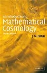 J. N. Islam, J. N. (University of Chittagong Islam, Jamal N. Islam, Jamal Nazrul Islam, Islam J. N. - Introduction to Mathematical Cosmology