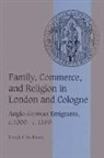 Joseph P. Huffman, Joseph P. (Messiah College Huffman, Huffman Joseph P., Christine Carpenter, Rosamond McKitterick - Family, Commerce, and Religion in London and Cologne