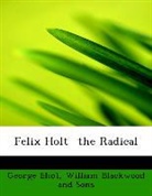 George Eliot, William Blackwood And Sons - Felix Holt the Radical
