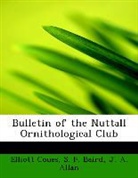 J. A. Allan, S. F. Baird, Elliott Coues - Bulletin of the Nuttall Ornithological C