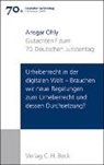 Ansgar Ohly - Verhandlungen des 70. Deutschen Juristentages Hannover 2014 Bd. I: Gutachten Teil F: Urheberrecht in der digitalen Welt - Brauchen wir neue Regelungen zum Urheberrecht und dessen Durchsetzung?
