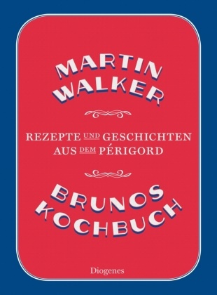 Martin Walker - Brunos Kochbuch - Rezepte und Geschichten aus dem Périgord