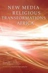 Rosalind I. J. (EDT)/ Soares Hackett, Rosalind I. J. Soares Hackett, Foreword by Francis B Nyamnjoh Edited by, Rosalind Hackett, Rosalind I. J. Hackett, Benjamin Soares... - New Media and Religious Transformations in Africa