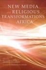 Rosalind I. J. (EDT)/ Soares Hackett, Rosalind I. J. Soares Hackett, Foreword by Francis B Nyamnjoh Edited by, Rosalind Hackett, Rosalind I J Hackett, Rosalind I. J. Hackett... - New Media and Religious Transformations in Africa