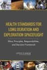 Board On Health Sciences Policy, Committee on Ethics Principles and Guide, Committee on Ethics Principles and Guidelines for Health Standards for Long Duration and Exploration Spaceflights, Institute Of Medicine, Jeffrey Kahn, Catharyn T Liverman... - Health Standards for Long Duration and Exploration Spaceflight