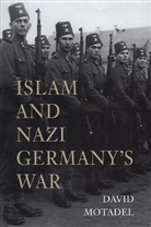 David Motadel, Motadel David - Islam and Nazi Germanys War