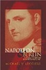 Michael V. Leggiere - Napoleon and Berlin