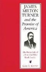 Gary Kremer - James Milton Turner and the Promise of America: The Public Life of a Post-Civil War Black Leader