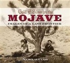 Nicholas Clapp - Gold and Silver in the Mojave: Images of a Last Frontier