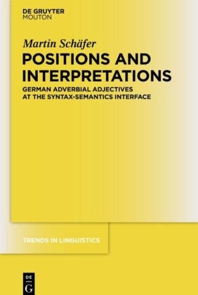 Martin Schäfer - Positions and Interpretations - German Adverbial Adjectives at the Syntax-Semantics Interface