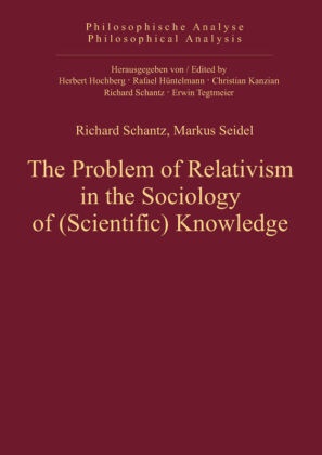 Richard Schantz, Markus Seidel, Richar Schantz, Richard Schantz,  Seidel,  Seidel... - The Problem of Relativism in the Sociology of (Scientific) Knowledge