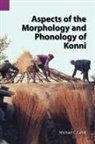 Michael Cahill - Aspects of the Morphology and Phonology of Konni