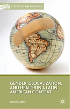 J Gideon, J. Gideon, Jasmine Gideon - Gender, Globalization, and Health in a Latin American Context