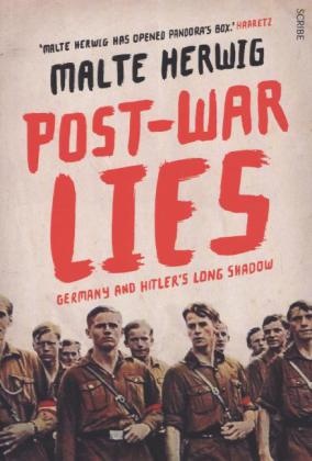 Malte Herwig, Malte Whiteside Herwig, Shaun Whiteside, Translated by Jamie Lee Searle & Shaun Whiteside - Post-War Lies Germany and Hitler''s Long Shadow