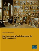 Julius Von Schlosser, Julius Von Schlosser - Die Kunst- und Wunderkammern der Spätrenaissance