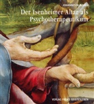 Johannes W Rohen, Johannes W. Rohen - Der Isenheimer Altar als Psychotherapeutikum