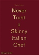 Massim Bottura, Massimo Bottura, Osteria Francescana, Carlo Benvenuto, Stefano Graziani - Never Trust a Skinny Italian Chef