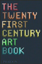 Jonatha Griffin, Jonathan Griffin, Paul Harper, Paul u a Harper, The Editors of Phaidon Press, Davi Trigg... - The Twenty First Century Art Book