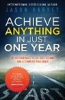 Jason Harvey - Achieve Anything in Just One Year: Be in