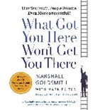 Markus Goldsmith, Marshall Goldsmith, Mark Reiter, Marshall Goldsmith - What Got You Here, Won't Get You There (Audio book)