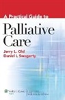 Jerry L Old, Jerry L. Old, Jerry L. Swagerty Old, Old Jerry L., Daniel L Swagerty, Daniel L. Swagerty... - Practical Guide to Palliative Care