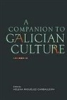 Jose Colmeiro, Maria Lineira, Helena Miguelez-carbal, Helena Miguelez-Carballeira, Bernadette O`rourke, Maria Reimondez... - A Companion to Galician Culture