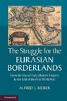 Alfred Rieber, Alfred J. Rieber, Alfred J. (University of Pennsylvania) Rieber, Rieber Alfred J. - Struggle for the Eurasian Borderlands