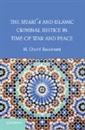 M. Cherif Bassiouni - The Shari'a and Islamic Criminal Justice in Time of War and Peace