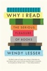 Wendy Lesser - Why I Read