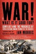 Ian Morris - War! What Is It Good For? - Conflict and the Progress of Civilization from Primates to Robots