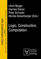 Ulrich Berger, Hanne Diener, Hannes Diener, Peter Schuster, Peter Schuster et al, Monika Seisenberger - Logic, Construction, Computation