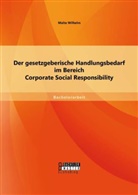 Malte Wilhelm - Der gesetzgeberische Handlungsbedarf im Bereich Corporate Social Responsibility