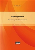 Jan-Philipp Alker - Superorganismus: It's the end of graphic design as we know it