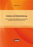 Franziska Pabst - Studieren mit Hörbehinderung: Inklusion und Barrieren schwerhöriger und gehörloser Studenten in Deutschland und Österreich