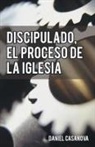 Daniel Casanova - Discipulado, El Proceso de La Iglesia