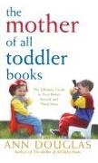 Ann Douglas, Douglas Ann - Mother of All Toddler Books