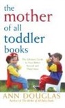 Ann Douglas, Douglas Ann - Mother of All Toddler Books