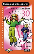Christiane Sauer, Christine Sauer - Reden und präsentieren - fit in 30 Minuten