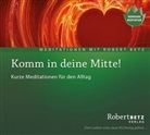 Robert Betz, Robert T. Betz, Robert Th. Betz - Komm in deine Mitte!, 1 Audio-CD, 1 Audio-CD (Audiolibro)