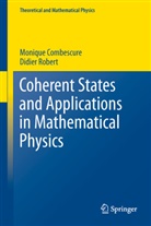 Moniqu Combescure, Monique Combescure, Didier Robert - Coherent States and Applications in Mathematical Physics