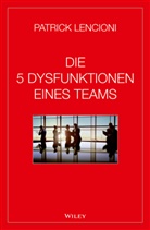 Patrick M Lencioni, Patrick M. Lencioni, Andreas Schieberle - Die 5 Dysfunktionen eines Teams