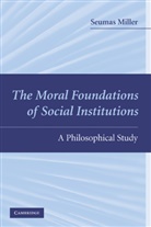 Professor Seumas Miller, Seumas Miller - Moral Foundations of Social Institutions