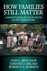 Vern L. Bengtson, Vern L. (University of Southern Californ Bengtson, Vern L. Biblarz Bengtson, Timothy J. Biblarz, Robert E. L. Roberts - How Families Still Matter