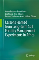 Ivan Adolwa, Andre Bationo, Job Kihara, Job Kihara et al, Koala Saidou, Bernard Vanlauwe... - Lessons learned from Long-term Soil Fertility Management Experiments in Africa