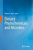 Amla K Patra, Amlan K Patra, Amlan K. Patra - Dietary Phytochemicals and Microbes